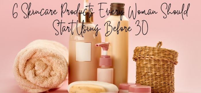 6 skincare products every woman should start using before 30